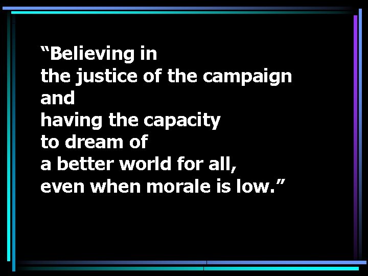 “Believing in the justice of the campaign and having the capacity to dream of
