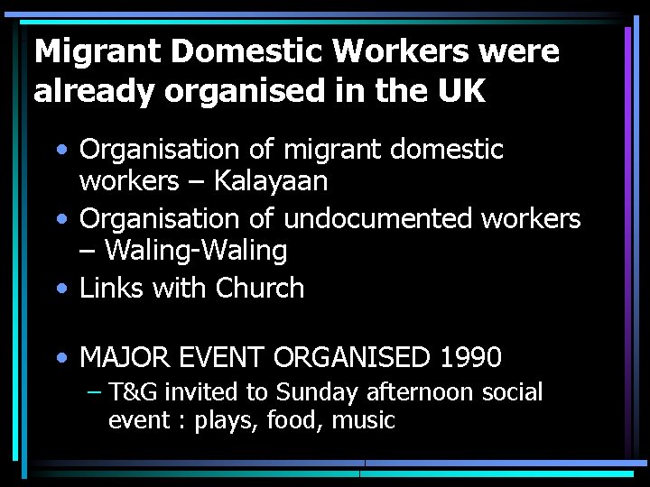 Migrant Domestic Workers were already organised in the UK • Organisation of migrant domestic