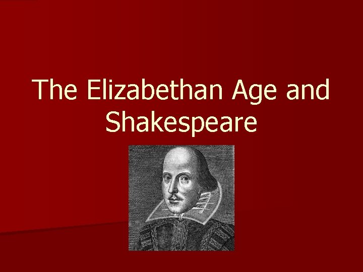 The Elizabethan Age and Shakespeare 