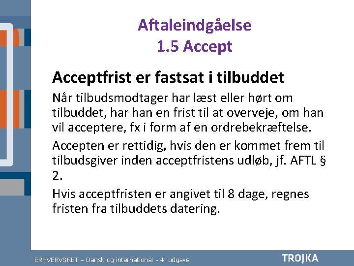 Aftaleindgåelse 1. 5 Acceptfrist er fastsat i tilbuddet Når tilbudsmodtager har læst eller hørt