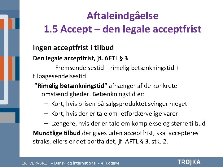 Aftaleindgåelse 1. 5 Accept – den legale acceptfrist Ingen acceptfrist i tilbud Den legale