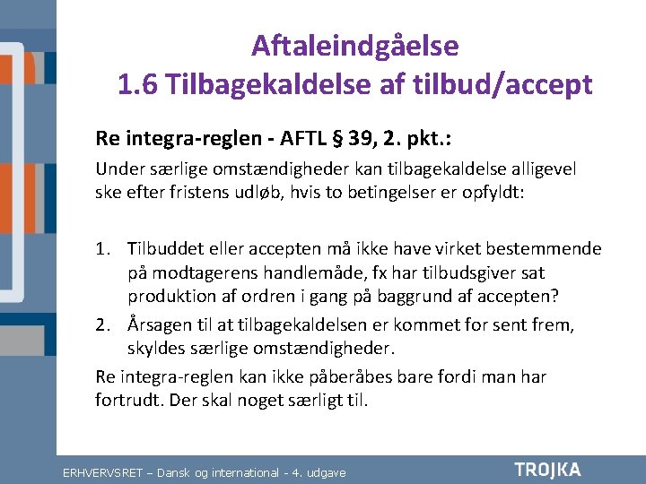 Aftaleindgåelse 1. 6 Tilbagekaldelse af tilbud/accept Re integra-reglen - AFTL § 39, 2. pkt.