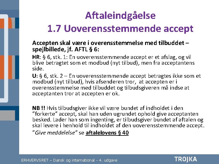 Aftaleindgåelse 1. 7 Uoverensstemmende accept Accepten skal være i overensstemmelse med tilbuddet – spejlbillede,