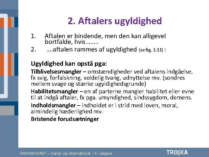 2. Aftalers ugyldighed 1. 2. Aftalen er bindende, men den kan alligevel bortfalde, hvis…….