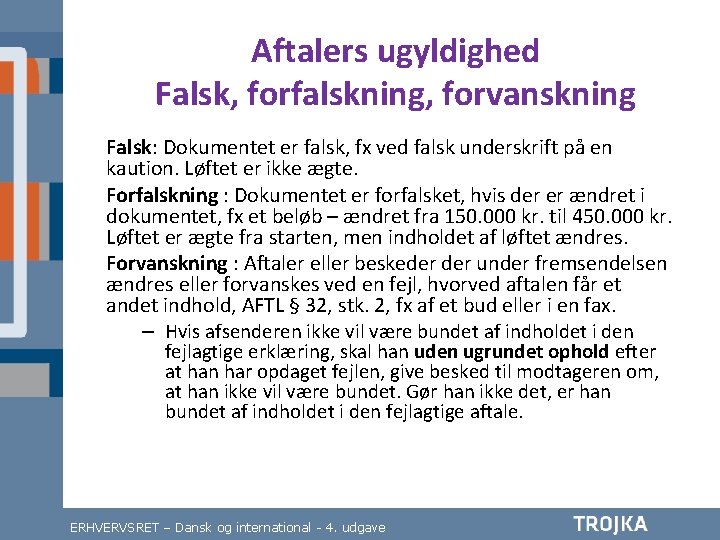 Aftalers ugyldighed Falsk, forfalskning, forvanskning Falsk: Dokumentet er falsk, fx ved falsk underskrift på