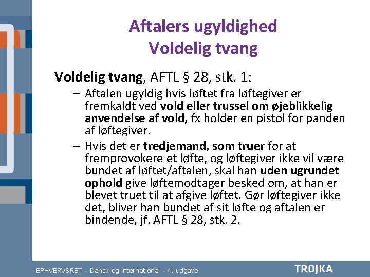 Aftalers ugyldighed Voldelig tvang, AFTL § 28, stk. 1: – Aftalen ugyldig hvis løftet