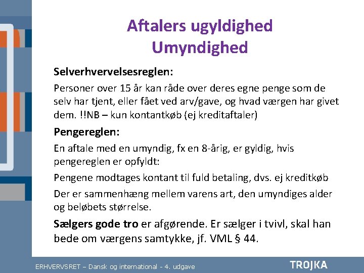 Aftalers ugyldighed Umyndighed Selverhvervelsesreglen: Personer over 15 år kan råde over deres egne penge