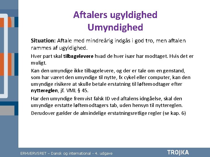 Aftalers ugyldighed Umyndighed Situation: Aftale med mindreårig indgås i god tro, men aftalen rammes