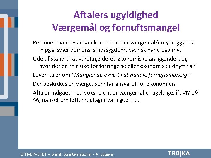 Aftalers ugyldighed Værgemål og fornuftsmangel Personer over 18 år kan komme under værgemål/umyndiggøres, fx