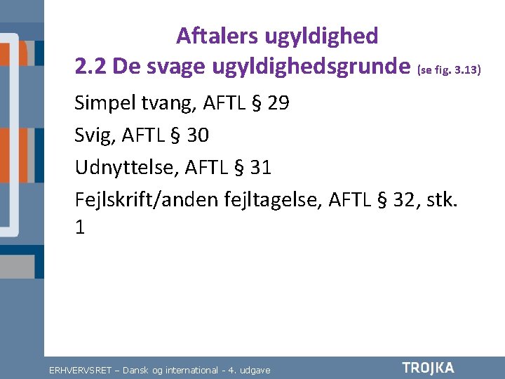 Aftalers ugyldighed 2. 2 De svage ugyldighedsgrunde (se fig. 3. 13) Simpel tvang, AFTL