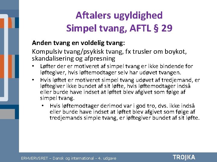 Aftalers ugyldighed Simpel tvang, AFTL § 29 Anden tvang en voldelig tvang: Kompulsiv tvang/psykisk