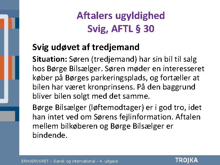 Aftalers ugyldighed Svig, AFTL § 30 Svig udøvet af tredjemand Situation: Søren (tredjemand) har