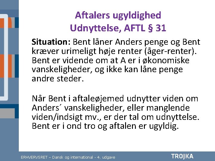 Aftalers ugyldighed Udnyttelse, AFTL § 31 Situation: Bent låner Anders penge og Bent kræver