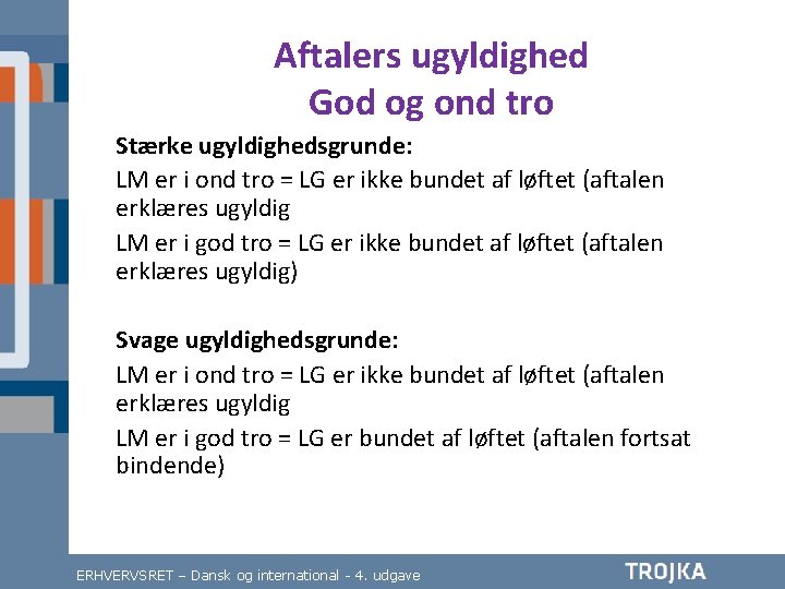 Aftalers ugyldighed God og ond tro Stærke ugyldighedsgrunde: LM er i ond tro =