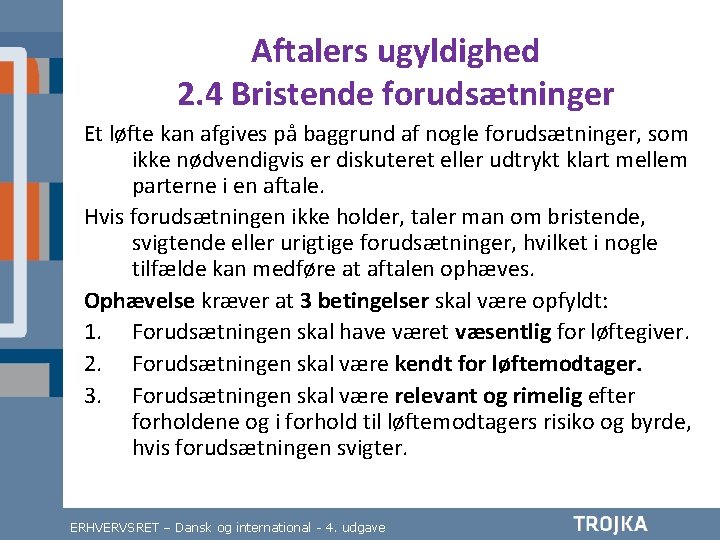 Aftalers ugyldighed 2. 4 Bristende forudsætninger Et løfte kan afgives på baggrund af nogle