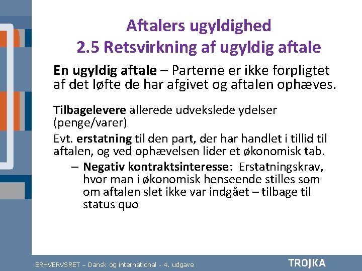 Aftalers ugyldighed 2. 5 Retsvirkning af ugyldig aftale En ugyldig aftale – Parterne er