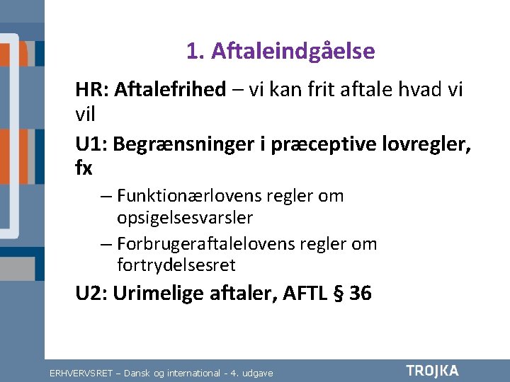 1. Aftaleindgåelse HR: Aftalefrihed – vi kan frit aftale hvad vi vil U 1: