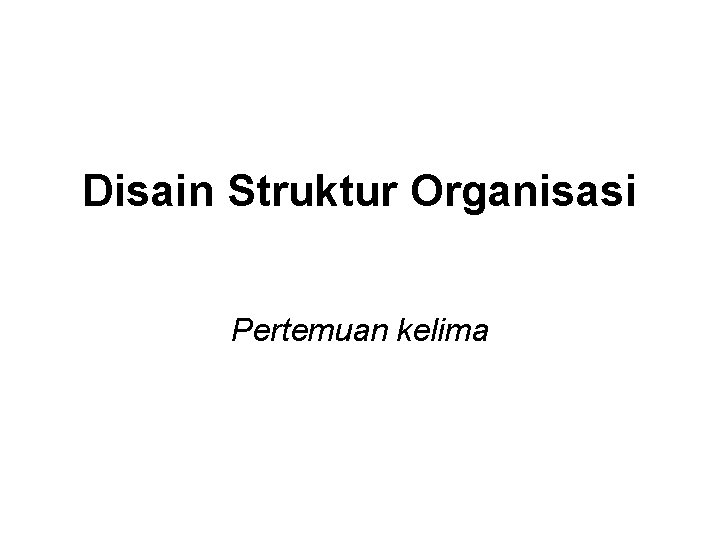 Disain Struktur Organisasi Pertemuan kelima 