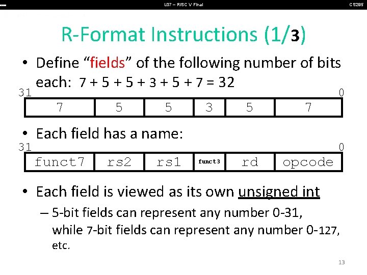 L 07 – RISC V Final CS 295 R-Format Instructions (1/3) • Define “fields” L 07 – RISC V Final CS 295 R-Format Instructions (1/3) • Define “fields”