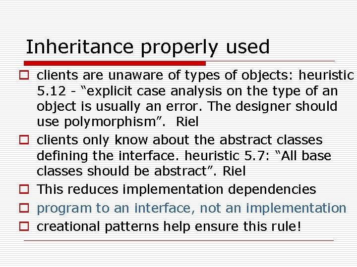 Inheritance properly used o clients are unaware of types of objects: heuristic 5. 12