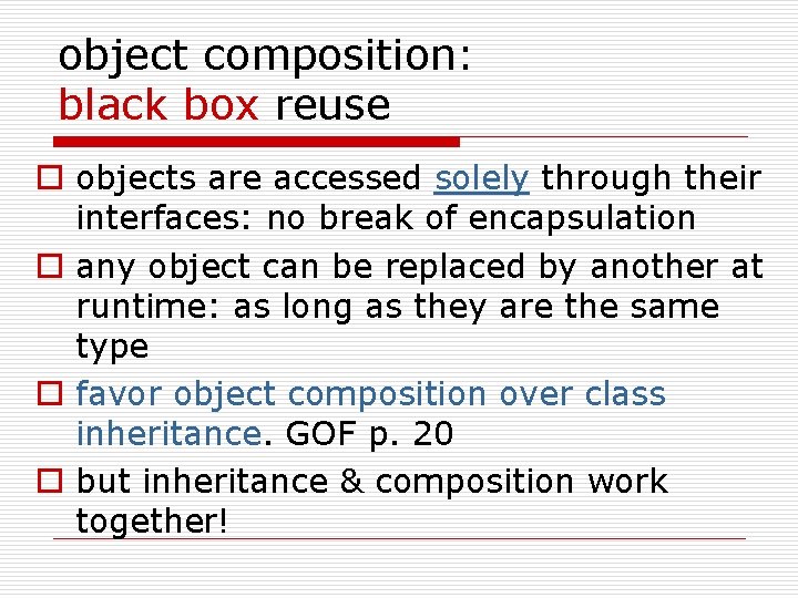 object composition: black box reuse o objects are accessed solely through their interfaces: no