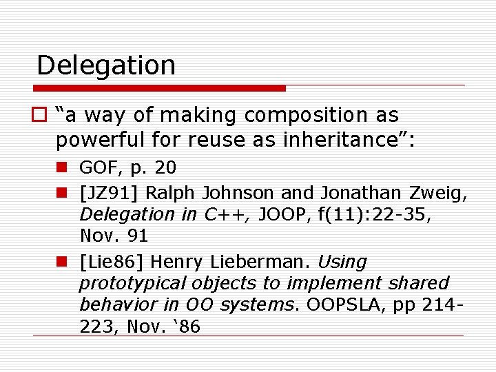 Delegation o “a way of making composition as powerful for reuse as inheritance”: n