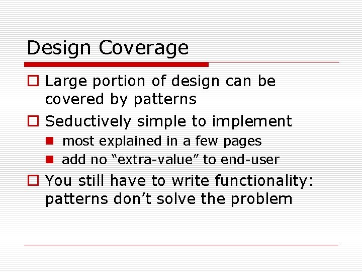 Design Coverage o Large portion of design can be covered by patterns o Seductively