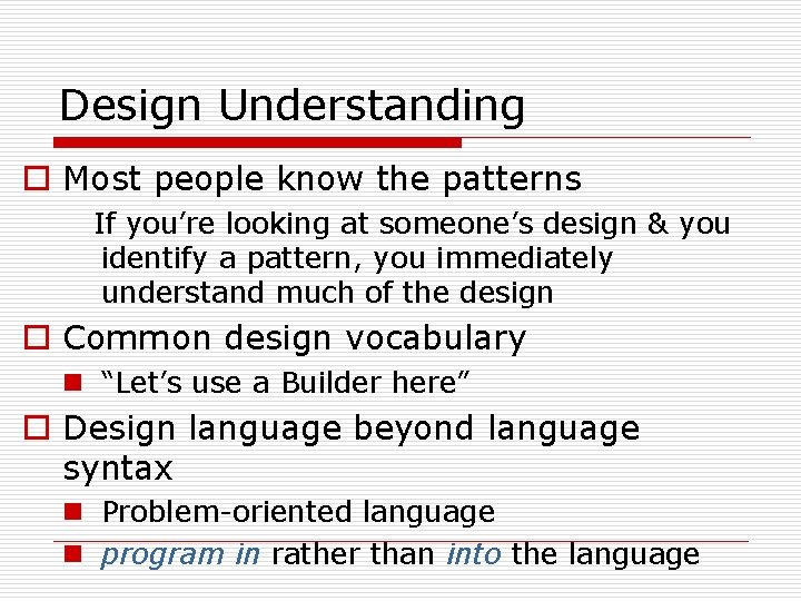 Design Understanding o Most people know the patterns If you’re looking at someone’s design