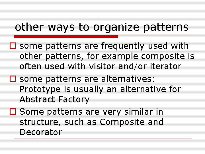 other ways to organize patterns o some patterns are frequently used with other patterns,