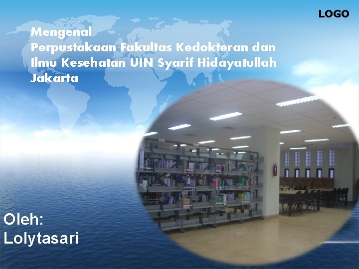 LOGO Mengenal Perpustakaan Fakultas Kedokteran dan Ilmu Kesehatan UIN Syarif Hidayatullah Jakarta Oleh: Lolytasari