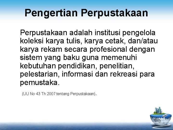 Pengertian Perpustakaan adalah institusi pengelola koleksi karya tulis, karya cetak, dan/atau karya rekam secara