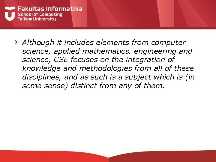 Although it includes elements from computer science, applied mathematics, engineering and science, CSE focuses