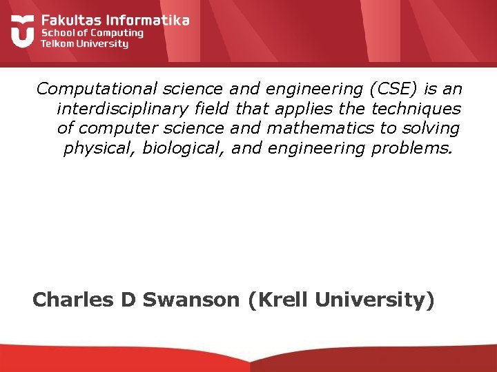 Computational science and engineering (CSE) is an interdisciplinary field that applies the techniques of