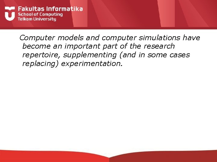 Computer models and computer simulations have become an important part of the research repertoire,