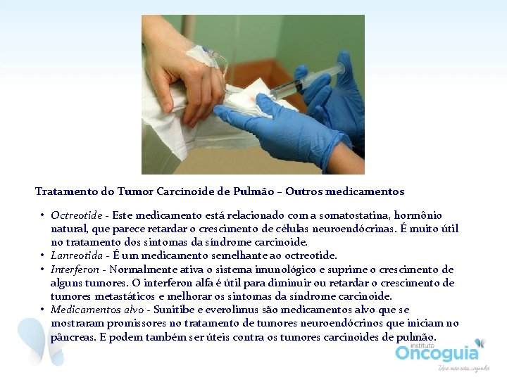 Tratamento do Tumor Carcinoide de Pulmão – Outros medicamentos • Octreotide - Este medicamento