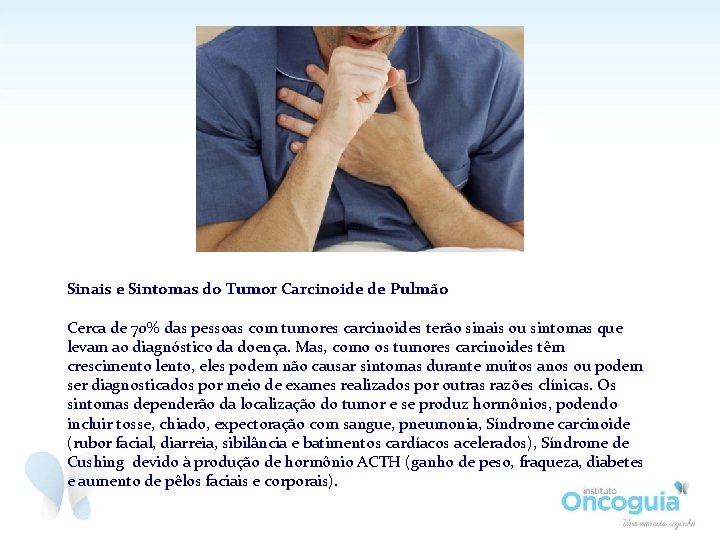 Sinais e Sintomas do Tumor Carcinoide de Pulmão Cerca de 70% das pessoas com