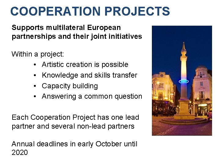 COOPERATION PROJECTS Supports multilateral European partnerships and their joint initiatives Within a project: •