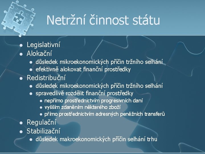 Netržní činnost státu l l Legislativní Alokační l l l důsledek mikroekonomických příčin tržního