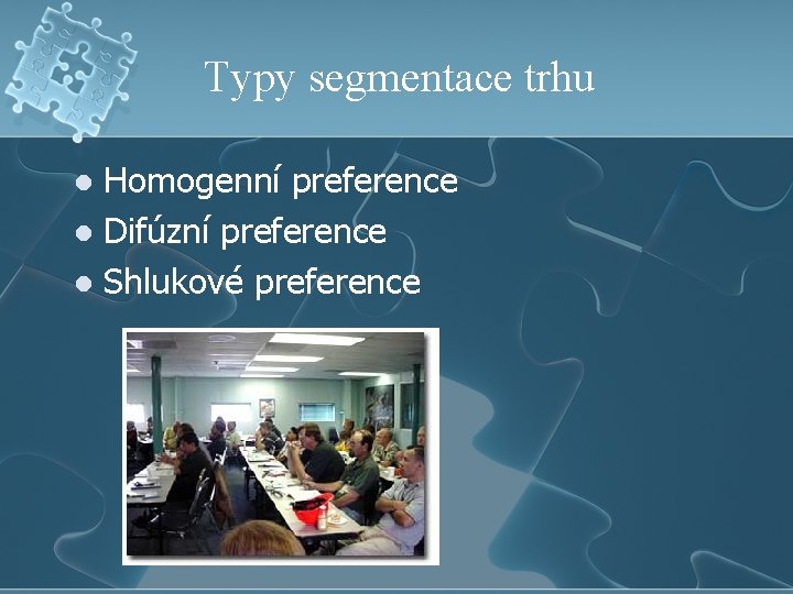 Typy segmentace trhu Homogenní preference l Difúzní preference l Shlukové preference l 