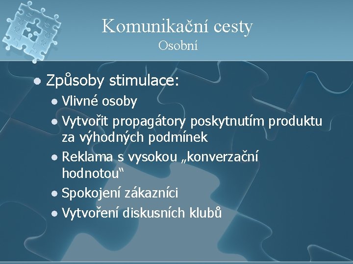 Komunikační cesty Osobní l Způsoby stimulace: Vlivné osoby l Vytvořit propagátory poskytnutím produktu za