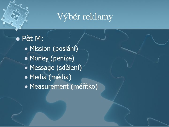 Výběr reklamy l Pět M: Mission (poslání) l Money (peníze) l Message (sdělení) l