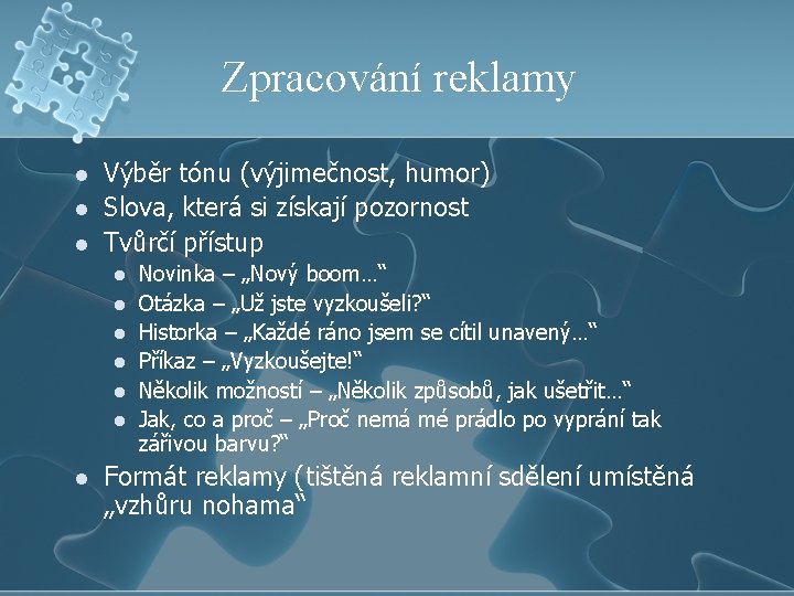 Zpracování reklamy l l l Výběr tónu (výjimečnost, humor) Slova, která si získají pozornost