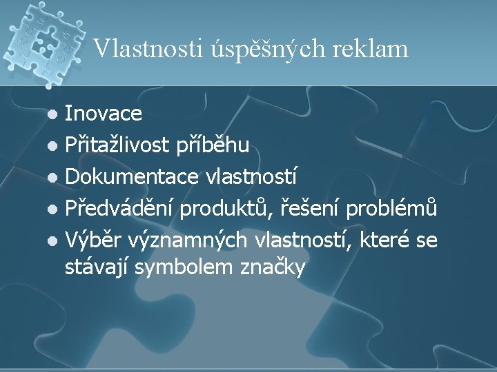 Vlastnosti úspěšných reklam Inovace l Přitažlivost příběhu l Dokumentace vlastností l Předvádění produktů, řešení