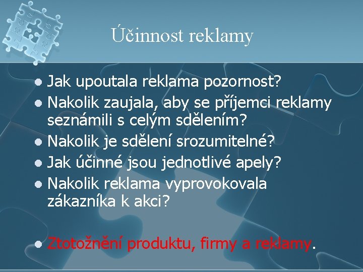 Účinnost reklamy Jak upoutala reklama pozornost? l Nakolik zaujala, aby se příjemci reklamy seznámili