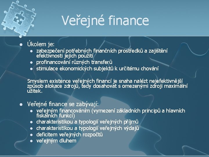 Veřejné finance l Úkolem je: l l l zabezpečení potřebných finančních prostředků a zajištění