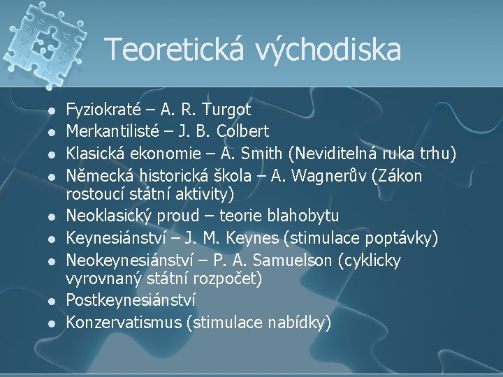 Teoretická východiska l l l l l Fyziokraté – A. R. Turgot Merkantilisté –