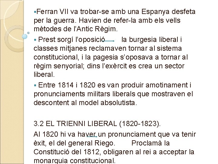 §Ferran VII va trobar-se amb una Espanya desfeta per la guerra. Havien de refer-la