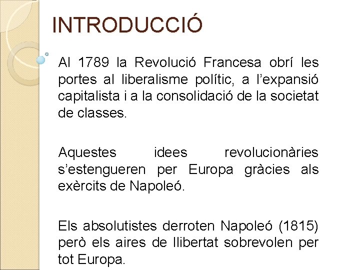 INTRODUCCIÓ Al 1789 la Revolució Francesa obrí les portes al liberalisme polític, a l’expansió
