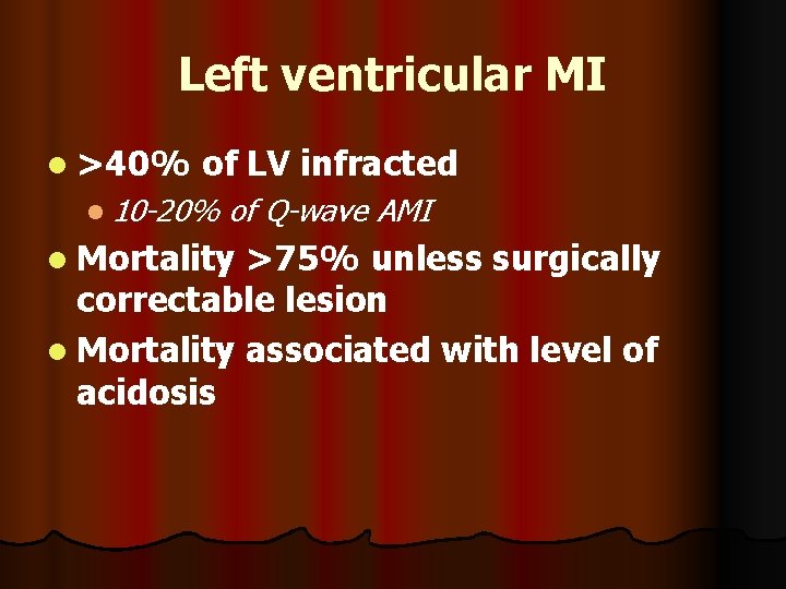 Left ventricular MI l >40% of LV infracted l 10 -20% of Q-wave AMI
