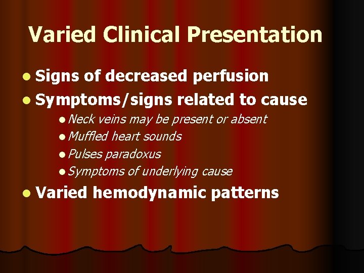 Varied Clinical Presentation l Signs of decreased perfusion l Symptoms/signs related to cause l